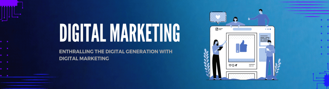 Enthralling Digital Generation with Digital Marketing
